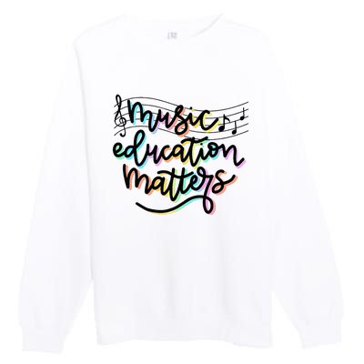 Music Education Matters Music Teacher Appreciation Women Premium Crewneck Sweatshirt