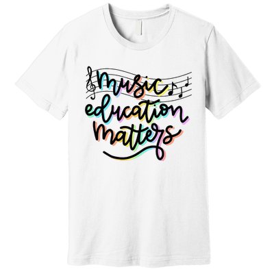 Music Education Matters Music Teacher Appreciation Women Premium T-Shirt