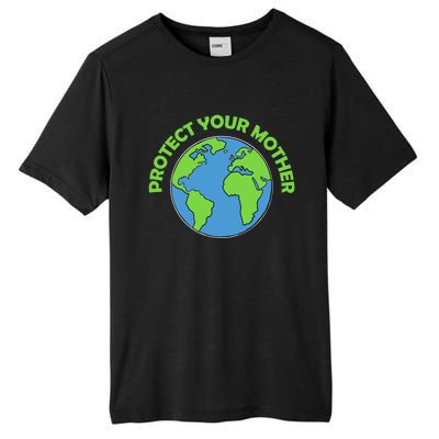 Mother Earth Meaningful Gift Protect Your Mother Gift Tall Fusion ChromaSoft Performance T-Shirt