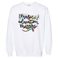 Music Education Matters Music Teacher Appreciation Garment-Dyed Sweatshirt