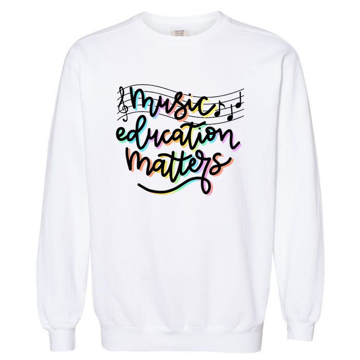 Music Education Matters Music Teacher Appreciation Garment-Dyed Sweatshirt