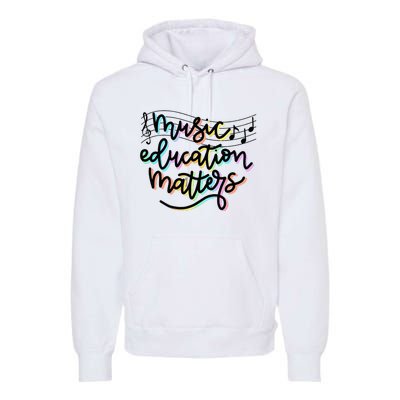 Music Education Matters Music Teacher Appreciation Premium Hoodie