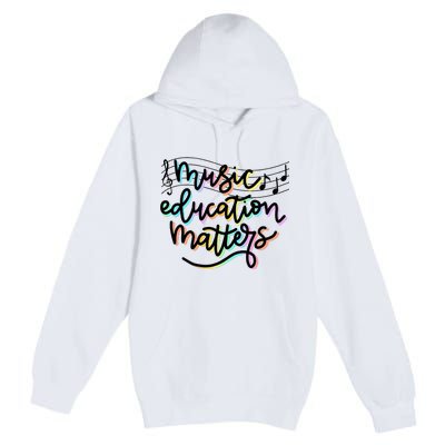 Music Education Matters Music Teacher Appreciation Premium Pullover Hoodie