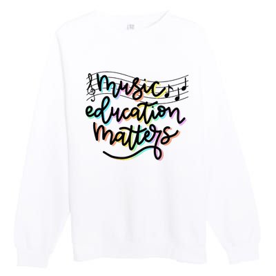 Music Education Matters Music Teacher Appreciation Premium Crewneck Sweatshirt