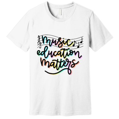 Music Education Matters Music Teacher Appreciation Premium T-Shirt