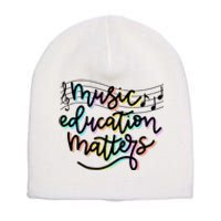 Music Education Matters Music Teacher Appreciation Short Acrylic Beanie