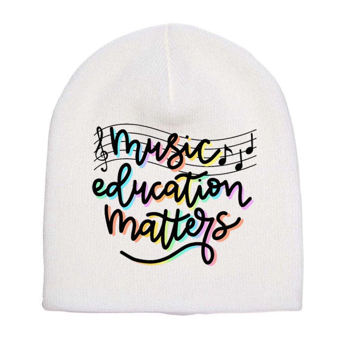 Music Education Matters Music Teacher Appreciation Short Acrylic Beanie