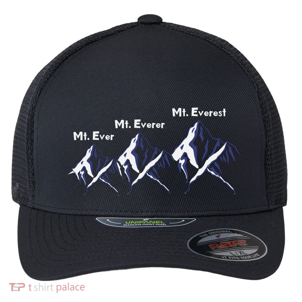Mt Ever Mt Everer Mt Everest Dad Jokes Periodically Gift Flexfit Unipanel Trucker Cap