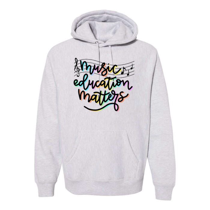 Music Education Matters Music Teacher Appreciation Premium Hoodie