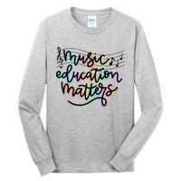 Music Education Matters Music Teacher Appreciation Tall Long Sleeve T-Shirt