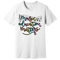 Music Education Matters Music Teacher Appreciation Premium T-Shirt