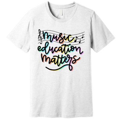 Music Education Matters Music Teacher Appreciation Premium T-Shirt