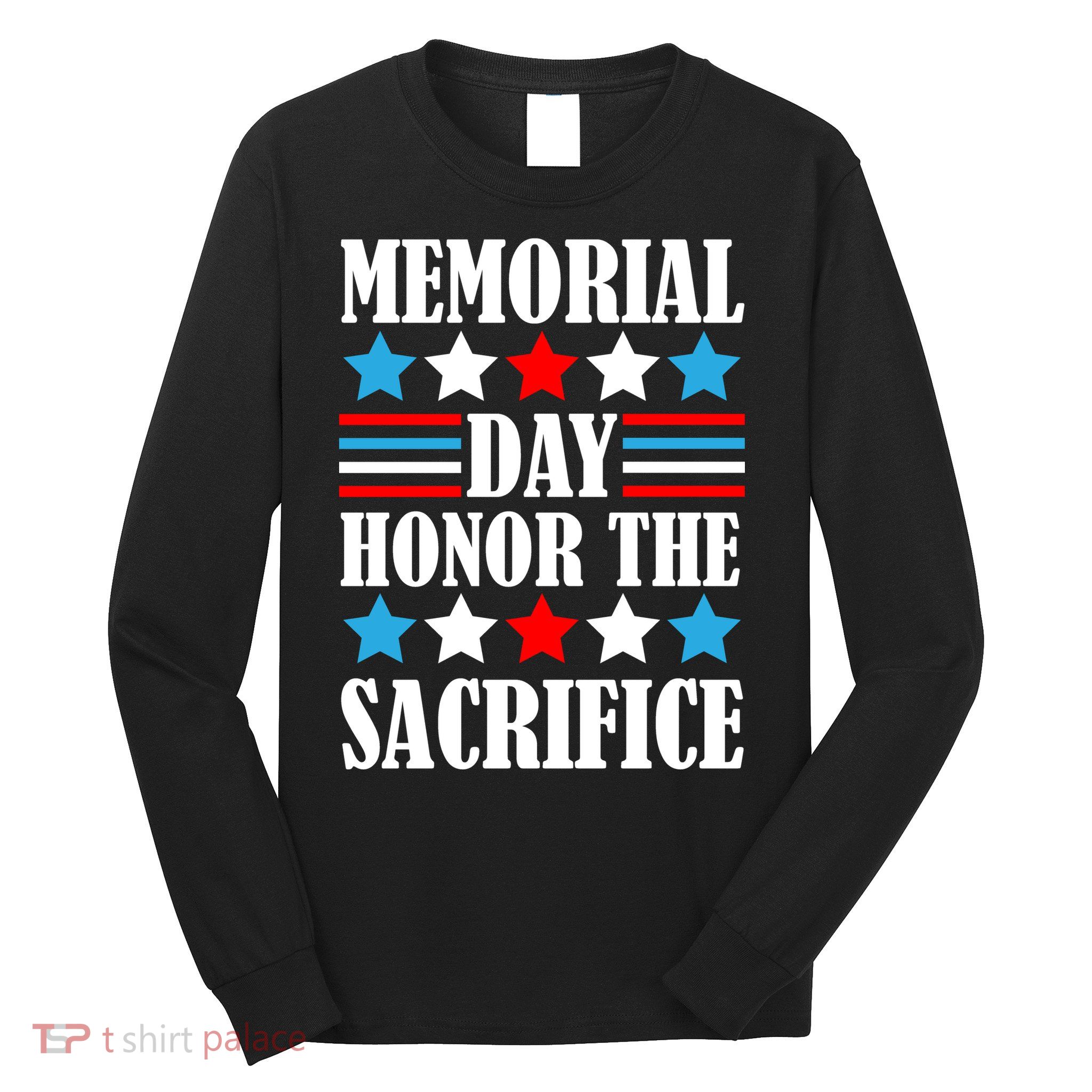 Memorial Day Honor The Sacrifice  Long Sleeve Shirt