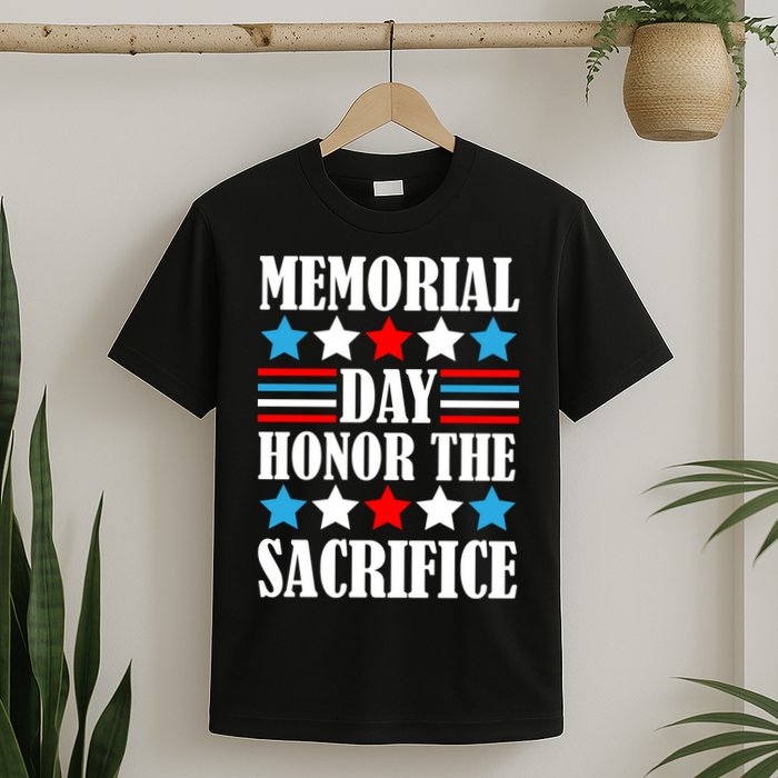 Memorial Day Honor The Sacrifice  T-Shirt