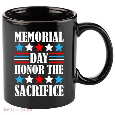 Memorial Day Honor The Sacrifice  11oz C Handle Ceramic Mug