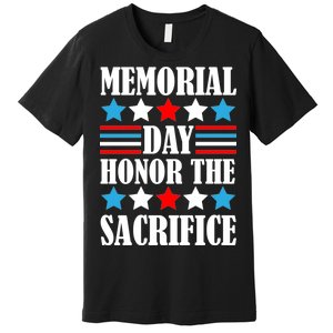 Memorial Day Honor The Sacrifice  Premium T-Shirt