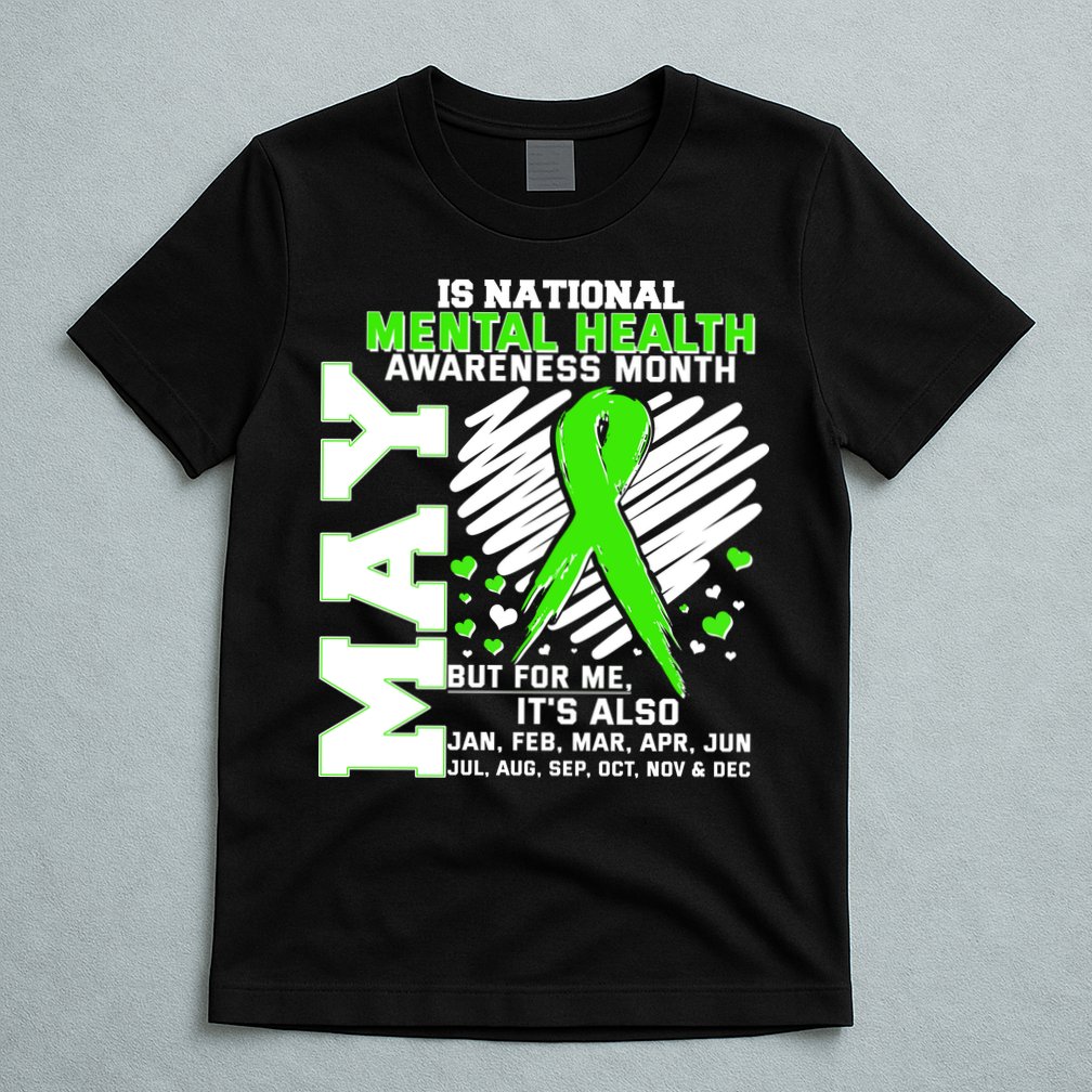 Mental Health Awareness Month Is All Year Long T-Shirt
