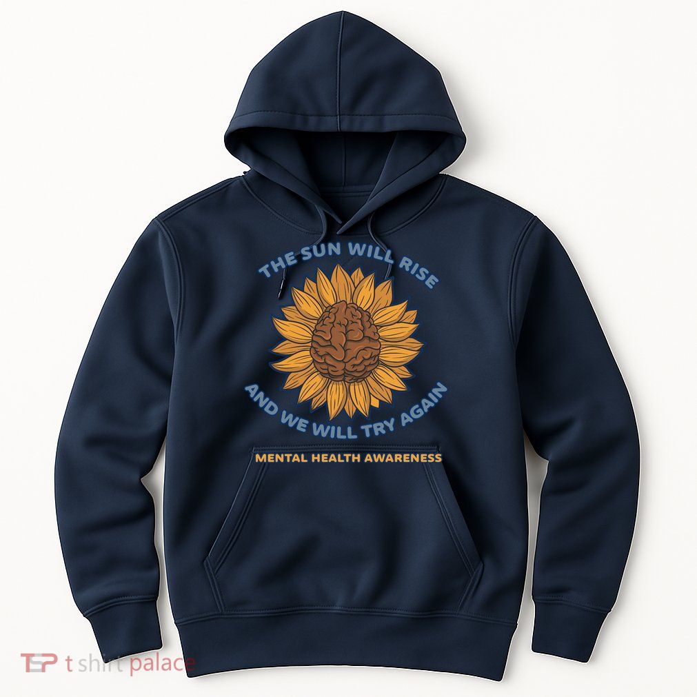 Mental Health Awareness Sunflower The Sun Will Rise Hoodie
