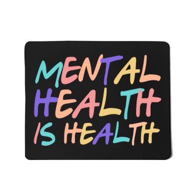 Mental Health Is Health Mousepad