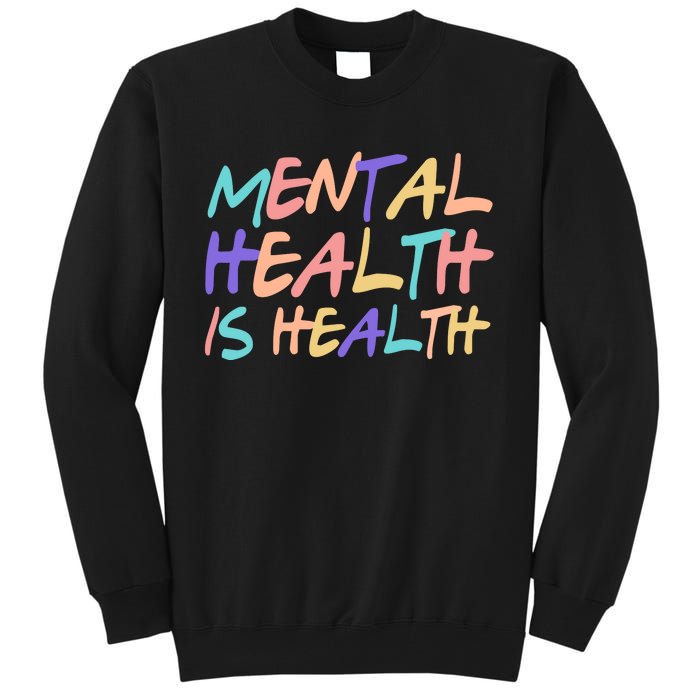 Mental Health Is Health Tall Sweatshirt