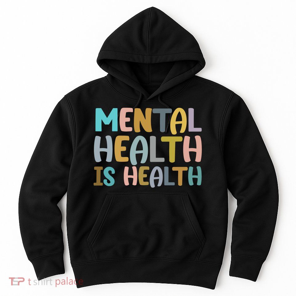 Mental Health Is Health Awareness Quote Hoodie