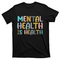 Mental Health Is Health Awareness Quote T-Shirt