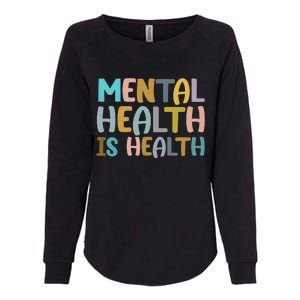 Mental Health Is Health Awareness Quote Womens California Wash Sweatshirt