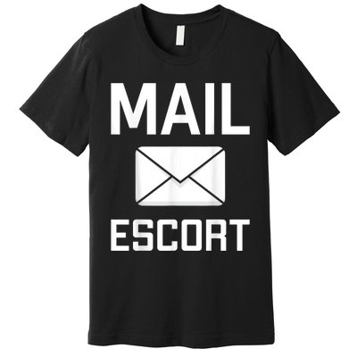 Mail Escort Postal Worker Mailman Mail Lady Novelty Premium T-Shirt