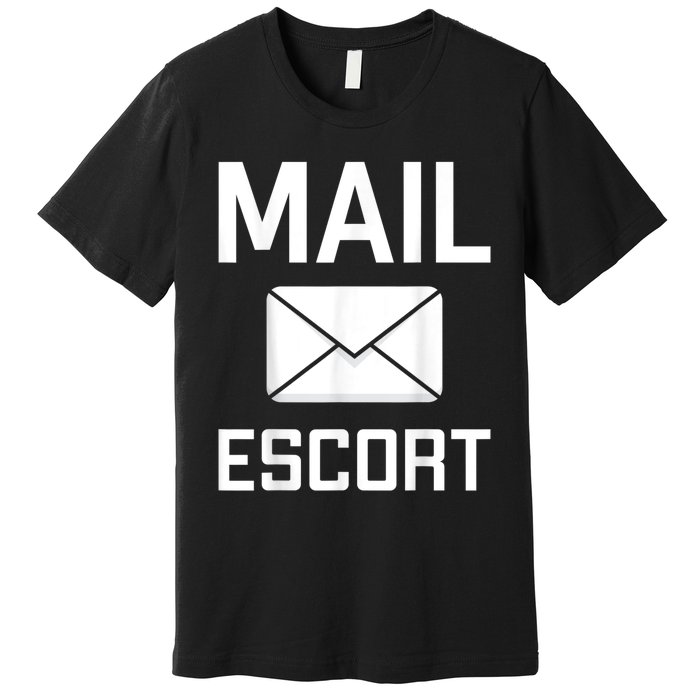 Mail Escort Postal Worker Mailman Mail Lady Novelty Premium T-Shirt