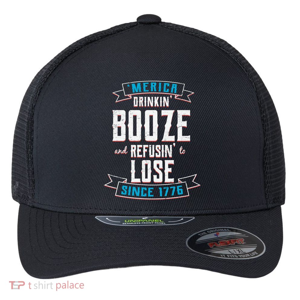 Merica Drinkin' Booze And Refusin' To Lose Flexfit Unipanel Trucker Cap