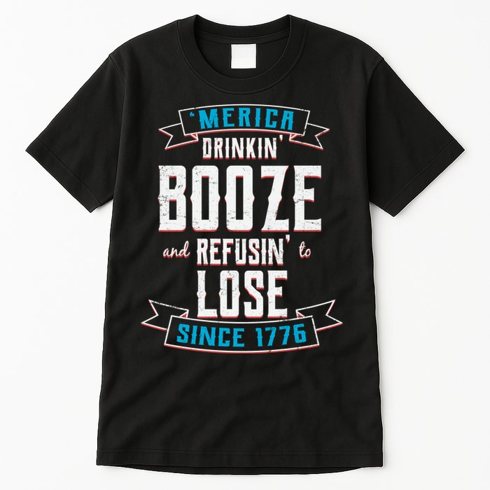 Merica Drinkin' Booze And Refusin' To Lose Tall T-Shirt