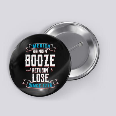 Merica Drinkin' Booze And Refusin' To Lose Button