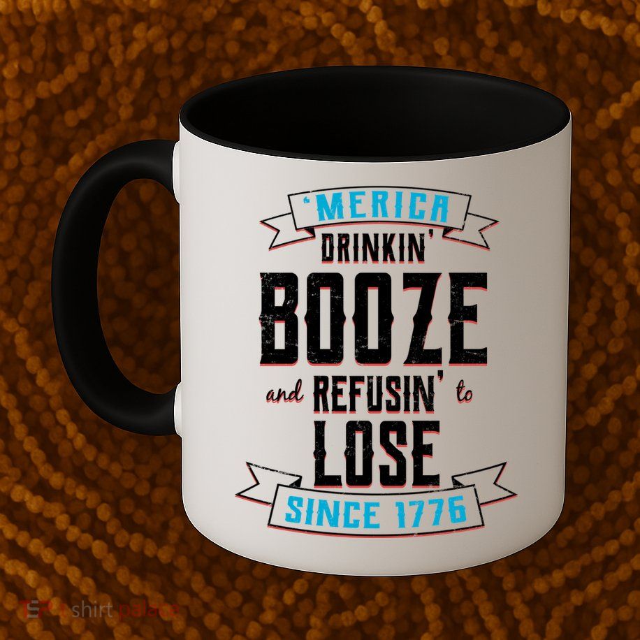 Merica Drinkin' Booze And Refusin' To Lose Mug