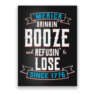Merica Drinkin' Booze And Refusin' To Lose Poster