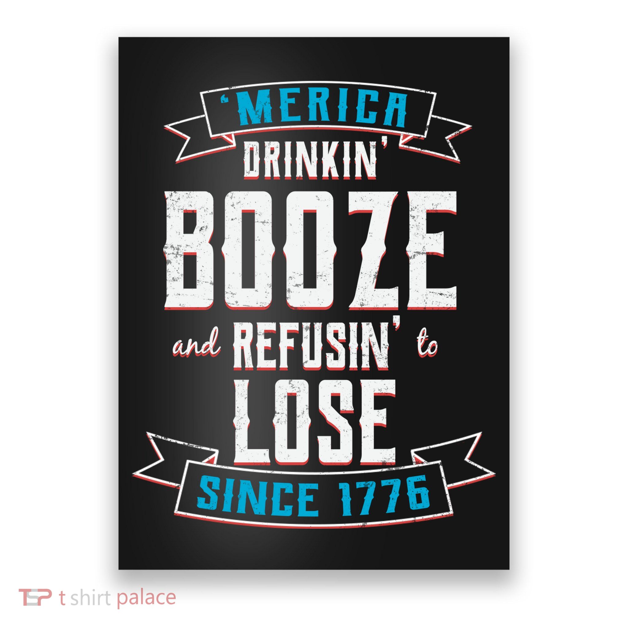 Merica Drinkin' Booze And Refusin' To Lose Poster
