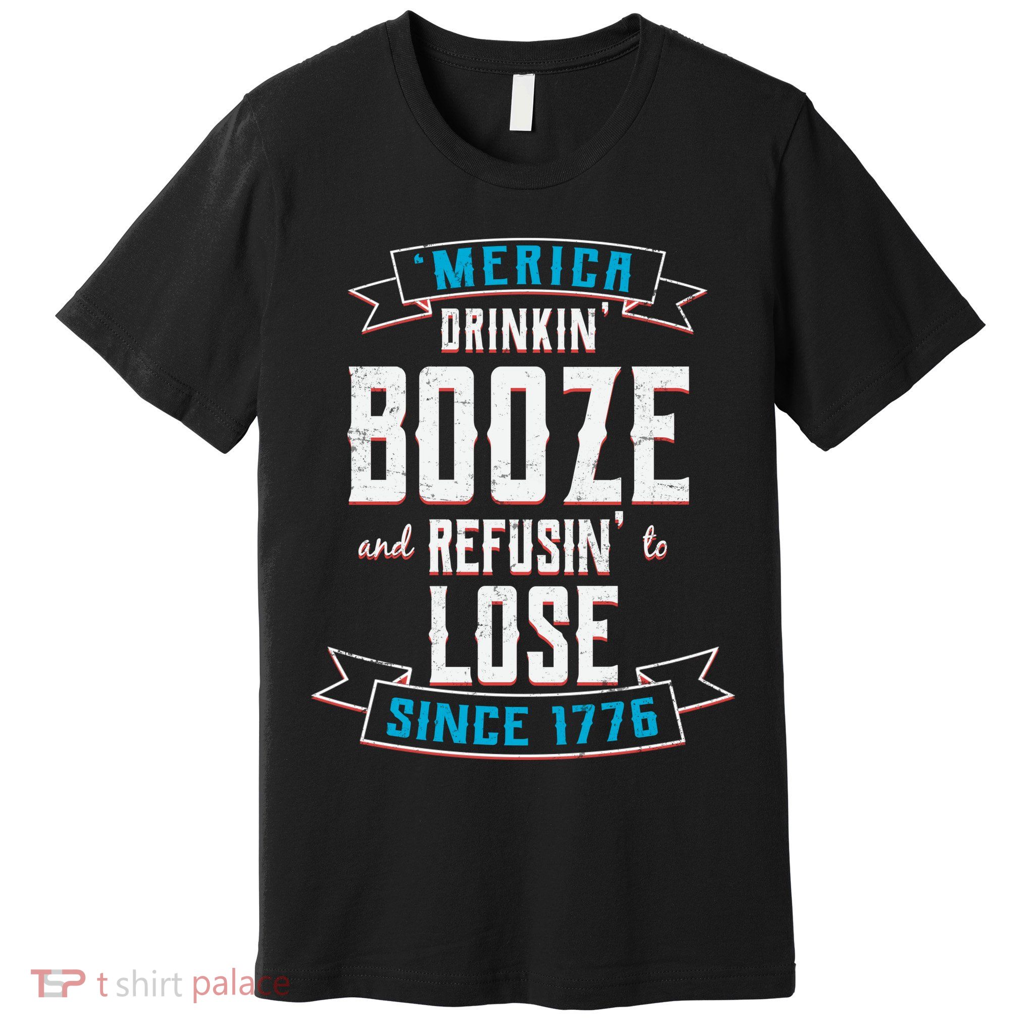 Merica Drinkin' Booze And Refusin' To Lose Premium T-Shirt