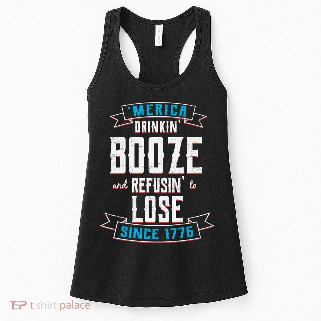 Merica Drinkin' Booze And Refusin' To Lose Womens Tank Top