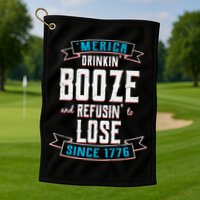 Merica Drinkin' Booze And Refusin' To Lose Golf Towel
