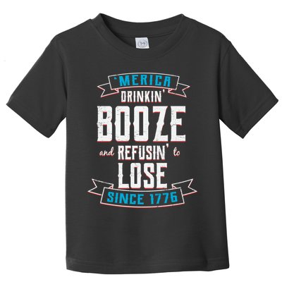 Merica Drinkin' Booze And Refusin' To Lose Toddler T-Shirt