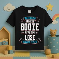 Merica Drinkin' Booze And Refusin' To Lose Toddler T-Shirt