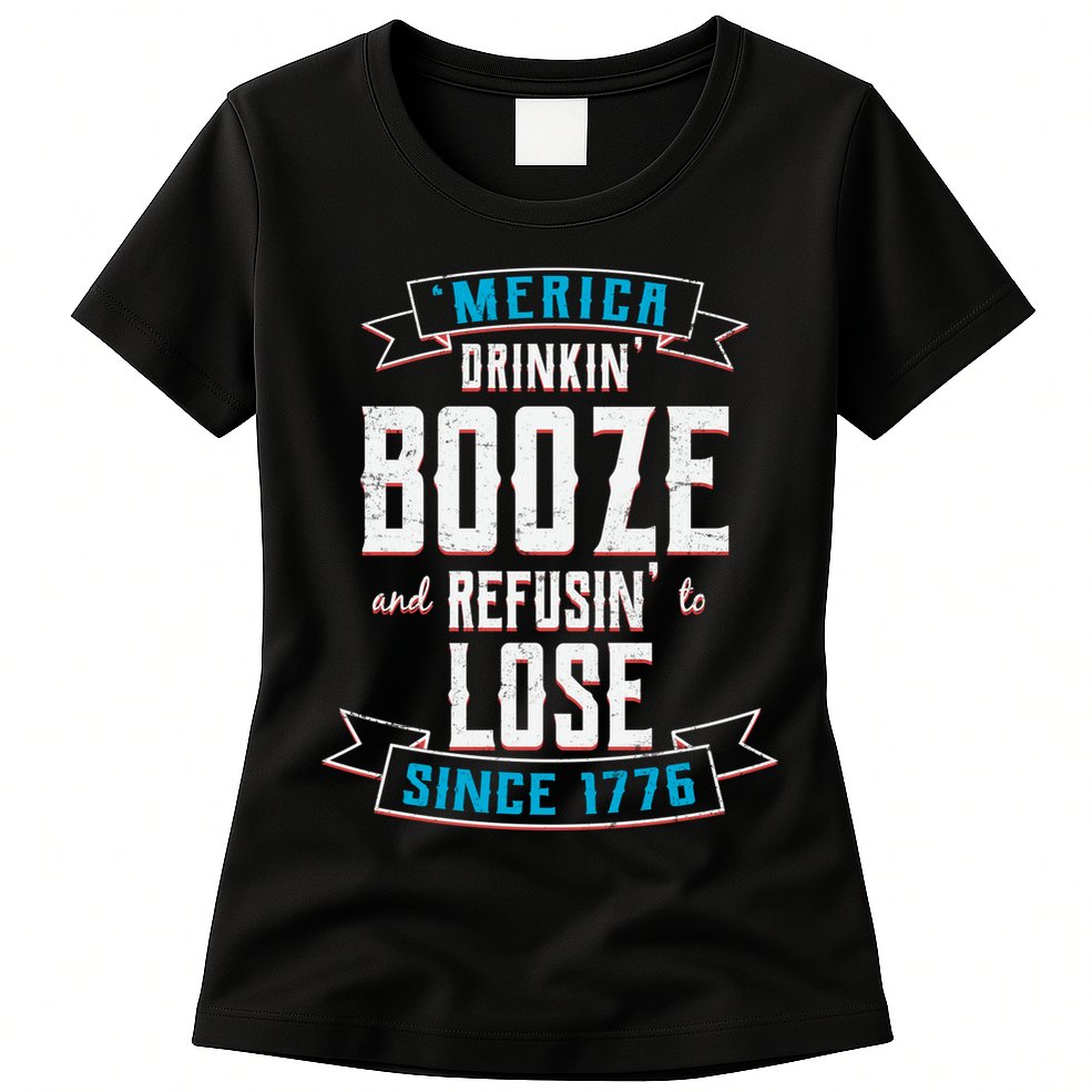 Merica Drinkin' Booze And Refusin' To Lose Womens T-Shirt