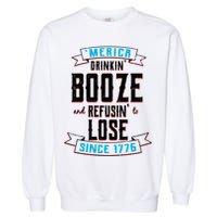 Merica Drinkin' Booze And Refusin' To Lose Garment-Dyed Sweatshirt