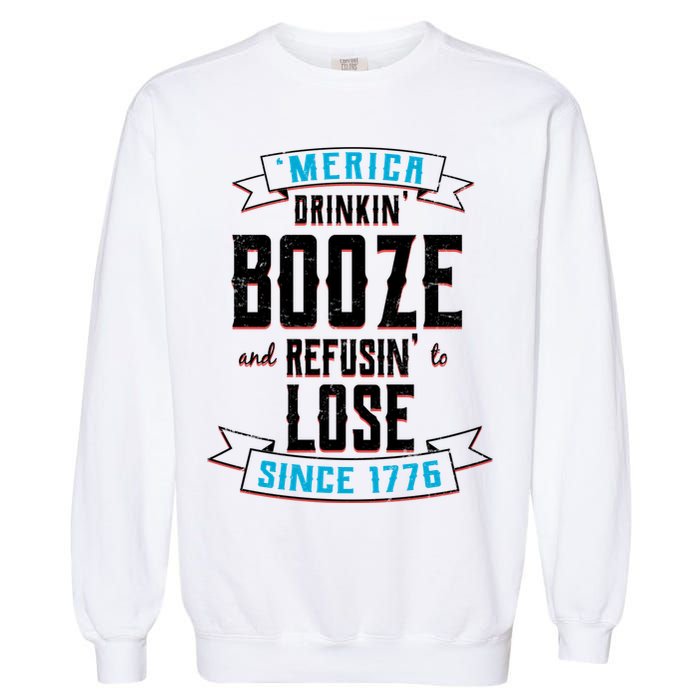 Merica Drinkin' Booze And Refusin' To Lose Garment-Dyed Sweatshirt