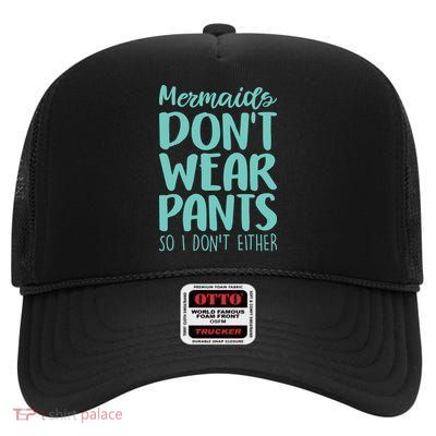 Mermaid Don't Wear Pants High Crown Mesh Back Trucker Hat