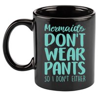 Mermaid Don't Wear Pants 11oz C Handle Ceramic Mug