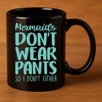 Mermaid Don't Wear Pants 11oz C Handle Ceramic Mug