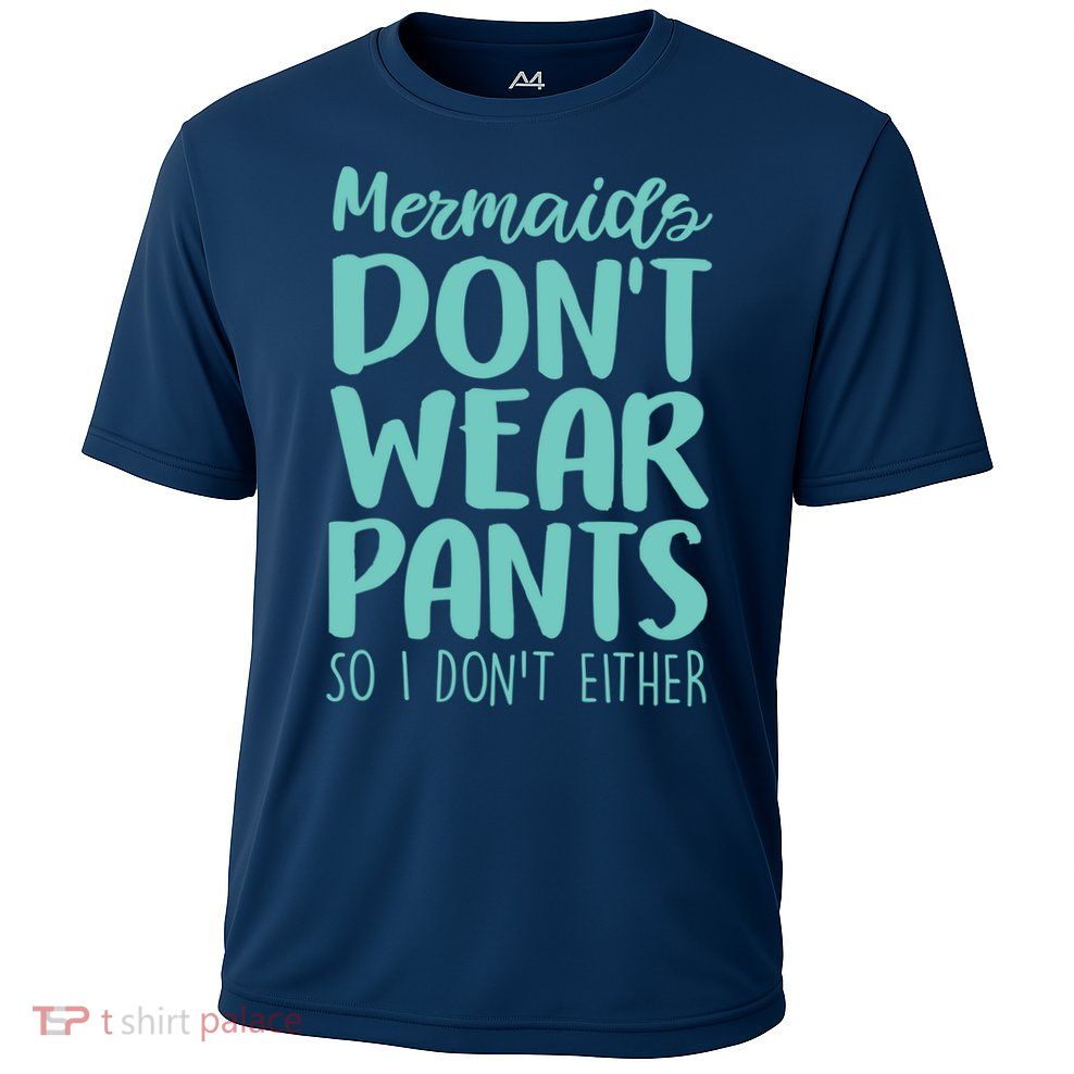 Mermaid Don't Wear Pants Cooling Performance Crew T-Shirt