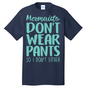 Mermaid Don't Wear Pants Tall T-Shirt