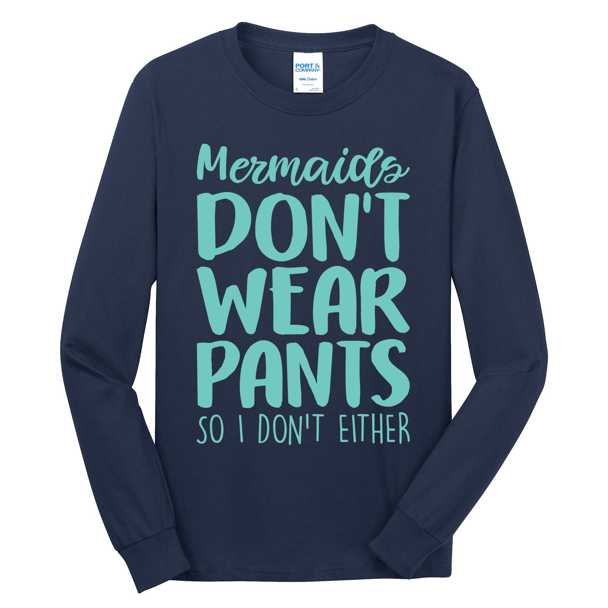 Mermaid Don't Wear Pants Tall Long Sleeve T-Shirt