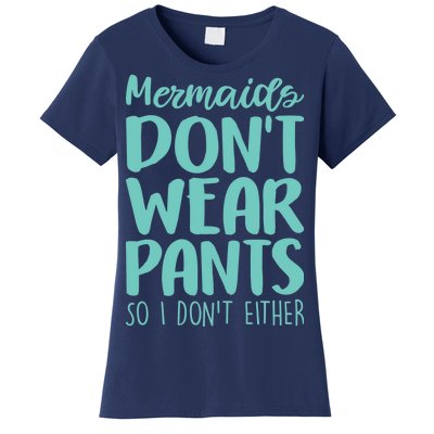 Mermaid Don't Wear Pants Women's T-Shirt